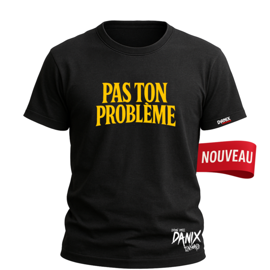 Tshirt Pas ton problème [DANIX CENSORED]
